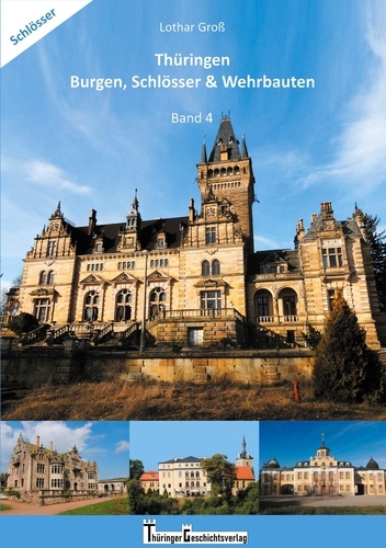 Thüringen Burgen, Schlösser &amp; Wehrbauten Band 4. Standorte, Baubeschreibungen und Historie