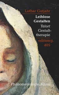 Lothar Gutjahr - Leiblose Gestalten - Tatort Gestalttherapie.