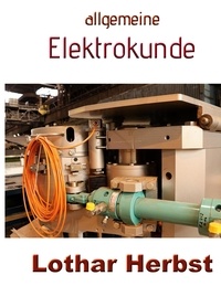 Lothar Herbst - allgemeine Elektrokunde - was Sie als Elektriker unbedingt wissen sollten.