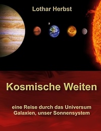 Lothar Herbst - Kosmische Weiten - Eine Reise durch das Universum, Galaxien, unser Sonnensystem.