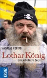 Lothar König - Eine rebellische Seele.