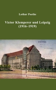 Lothar Poethe - Victor Klemperer und Leipzig - (1916-1919).