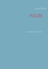 Lothar Röhrig - Polizei - ein zweites Curriculum.