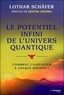 Lothar Schaefer - Le potentiel infini de l'univers quantique - Comment l'exploiter à chaque instant ?.
