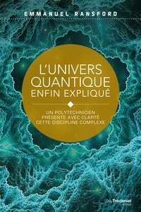 Lothar Schäfer et Emmanuel Ransford - L'univers quantique enfin expliqué - Un polytechnicien présente avec clarté cette discipline complexe.