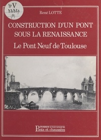  Lotte - Construction d'un pont sous la Renaissance - Le Pont-Neuf de Toulouse.