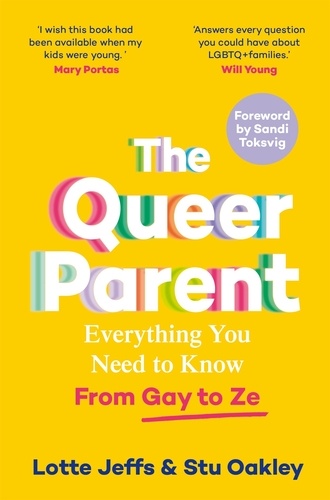 Lotte Jeffs et Stuart Oakley - The Queer Parent - Everything You Need to Know From Gay to Ze.