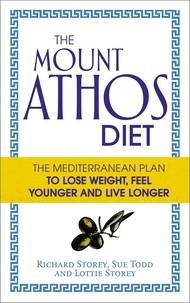 Lottie Storey et Richard Storey - The Mount Athos Diet - The Mediterranean Plan to Lose Weight, Feel Younger and Live Longer.