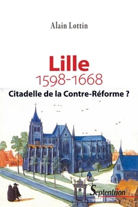 Lille, citadelle de la Contre-Réforme ? (1598-1668)