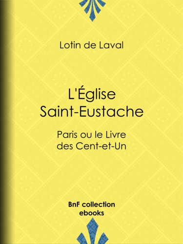 L'Église Saint-Eustache. Paris ou le Livre des Cent-et-Un