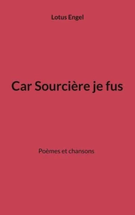 Car sourcière je fus
