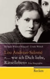 Lou Andreas-Salomé - "... wie ich Dich liebe, Rätselleben"
