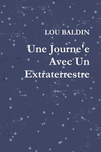 Lou Baldin - Une Journe'e Avec Un Extraterrestre.
