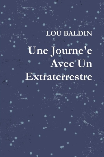 Lou Baldin - Une Journe'e Avec Un Extraterrestre.