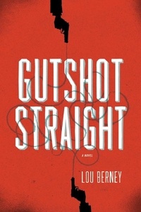 Lou Berney - Gutshot Straight - A Novel.