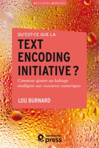 Lou Burnard - Qu'est-ce que la text encoding initiative ? - Comment ajouter un balisage intelligent aux ressources numériques.