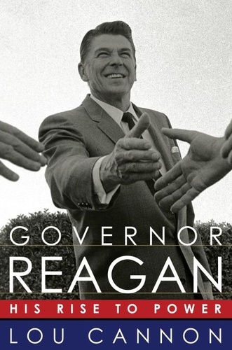 Governor Reagan. His Rise To Power