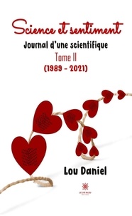 Lou Daniel - Journal d’une scientifique - Tome 2, Science et sentiment (1989-2021).