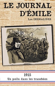 Lou Desmalines - Le journal d'Emile - 1915, un poilu dans les tranchées.