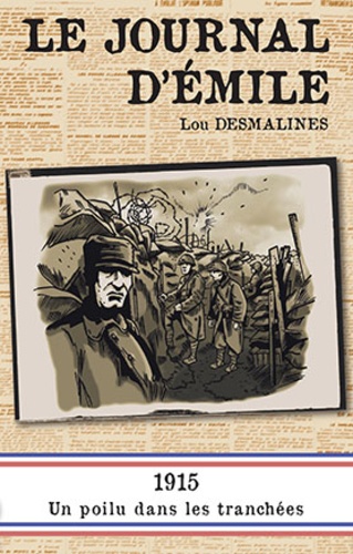 Lou Desmalines - Le journal d'Emile - 1915, un poilu dans les tranchées.