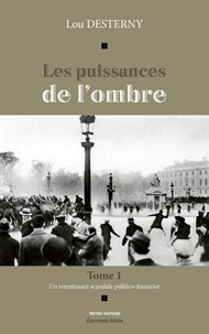Lou Desterny - Les puissances de l'ombre 1 - Un retentissant scandale politico-financier.