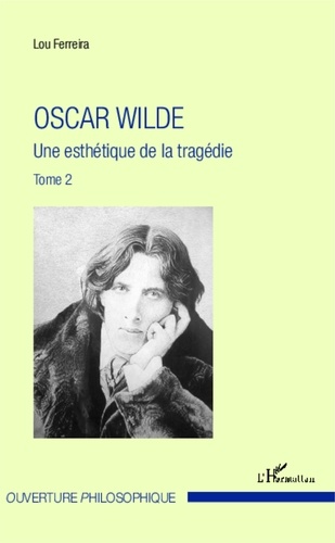 Lou Ferreira - Oscar Wilde - Tome 2, Une esthétique de la tragédie.