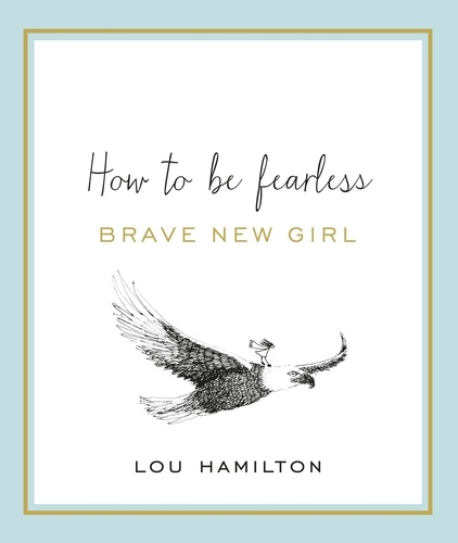 Brave New Girl. How to be Fearless