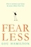 Fear Less. How to envision your future &amp; create a Brave New You