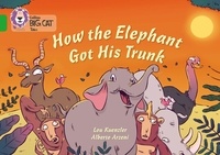 Lou Kuenzler et Alberto Arzeni - How The Elephant Got His Trunk - Band 05/Green.