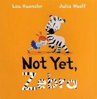 Lou Kuenzler et Julia Woolf - Not Yet, Zebra.