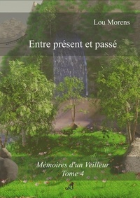  Lou Morens - Entre présent et passé - Mémoires d'un Veilleur, #4.