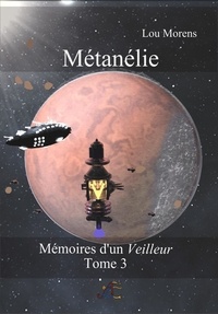  Lou Morens - Métanélie - Mémoires d'un Veilleur, #3.