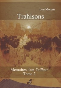  Lou Morens - Trahisons - Mémoires d'un Veilleur, #2.