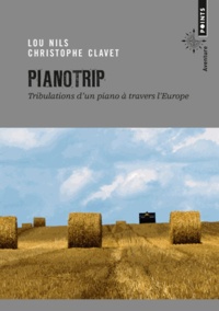 Lou Nils et Christophe Clavet - Pianotrip - Tribulations d'un piano à travers l'Europe.