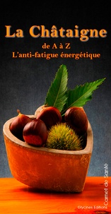 La châtaigne de A à Z - Lanti-fatigue énergétique.pdf