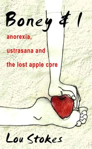 Boney &amp; I  Anorexia, Ustrasana and the Lost Apple Core