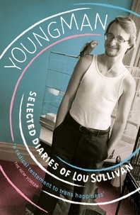 Lou Sullivan et Susan Stryker - Youngman - Selected Diaries of Lou Sullivan.