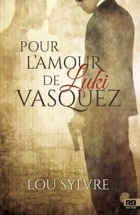 Lou Sylvre - Pour l'amour de Luki Vasquez.