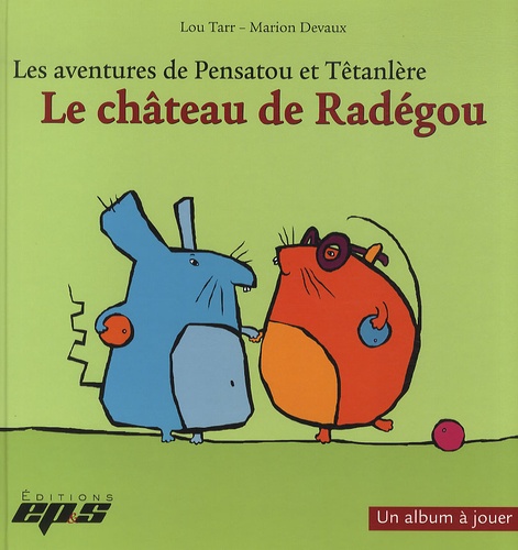 Lou Tarr et Marion Devaux - Les aventures de Pensatou et Têtanlère  : Le château de Radégou - Avec livret d'accompagnement.
