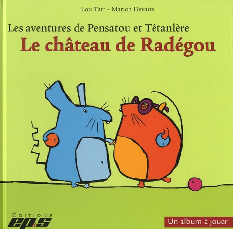 Lou Tarr et Marion Devaux - Les aventures de Pensatou et Têtanlère  : Le château de Radégou - Avec livret d'accompagnement.