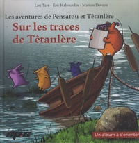 Lou Tarr et Eric Habourdin - Les aventures de Pensatou et Têtanlère  : Sur les traces de Têtanlère - Avec livret d'accompagnement + posters.