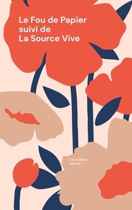 Lou Valérie Vernet - Le fou de papier - Suivi de la Source Vive.