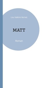 Téléchargez des ebooks gratuitement en pdf Matt PDB 9782322476985 in French par Lou Valérie Vernet