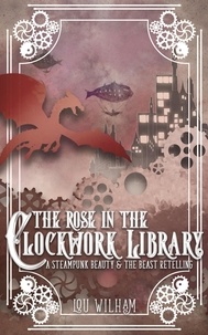  Lou Wilham - The Rose in the Clockwork Library - The Clockwork Chronicles, #3.