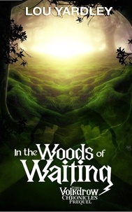  Lou Yardley - In The Woods of Waiting - The Volkdrow Chronicles, #0.5.