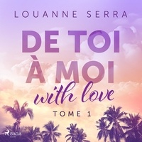 Louanne Serra et Marina VanDyck - De toi à moi (with love) - Tome 1.
