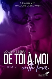Louanne Serra - De toi à moi (with love) Tome 4 : .