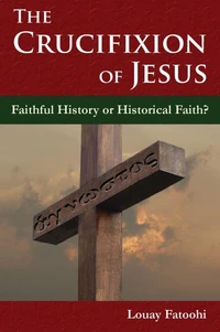 The Crucifixion of Jesus: Faithful History or Historical Faith?