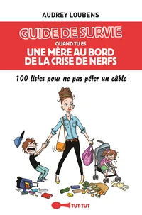 Guide de survie quand tu es une mère au bord de la crise de nerfs