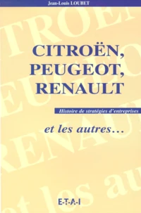Citroen, Peugeot, Renault Et Les Autres. Histoire De Strategies D'Entreprises